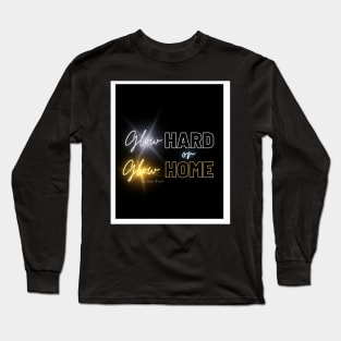 Glow Hard or Glow Home Long Sleeve T-Shirt